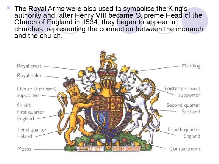  The Royal Arms were also used to symbolise the King's authority and, after Henry VIII
