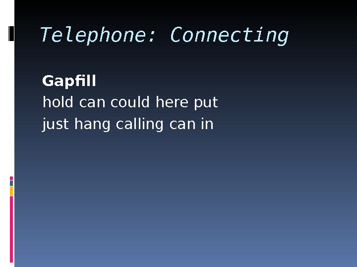 Telephone: Connecting Gapfill hold can could here put just hang calling can in 