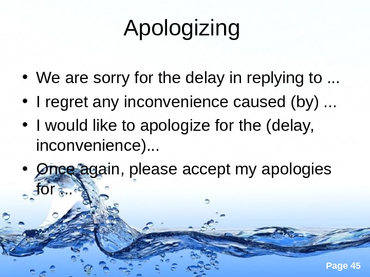 Page 45 Apologizing  • We are sorry for the delay in replying to. . .