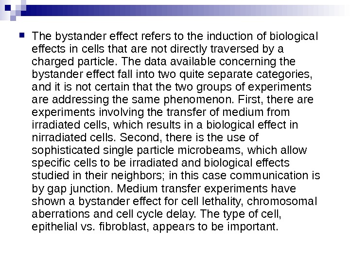  The bystander effect refers to the induction of biological effects in cells that are not