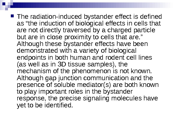  The radiation-induced bystander effect is defined as “the induction of biological effects in cells that