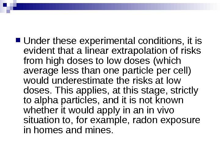  Under these experimental conditions, it is evident that a  linear extrapolation of risks from