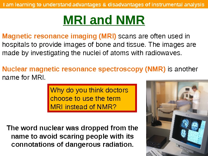 I am learning to understand advantages & disadvantages of instrumental analysis MRI and NMR Magnetic resonance