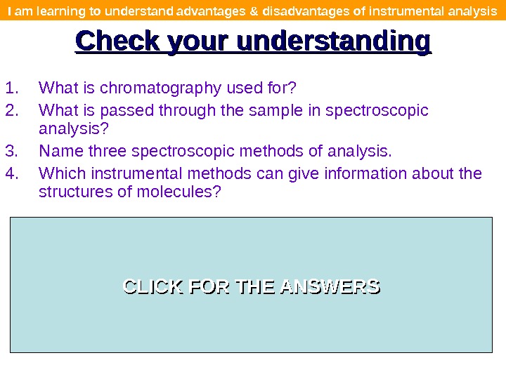 I am learning to understand advantages & disadvantages of instrumental analysis Check your understanding 1. What