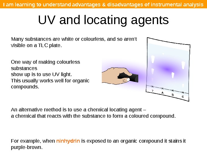 I am learning to understand advantages & disadvantages of instrumental analysis UV and locating agents Many