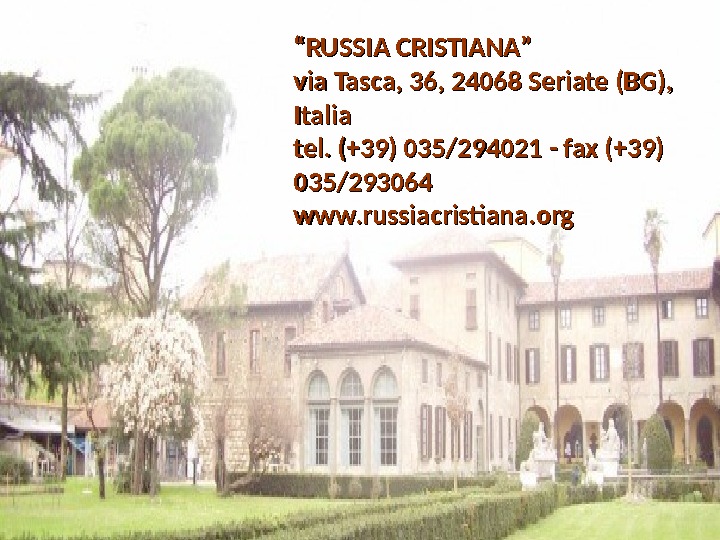 ““ RUSSIA CRISTIANA ””  via Tasca, 36, 24068 Seriate (BG),  Italia tel. (+39) 035/294021