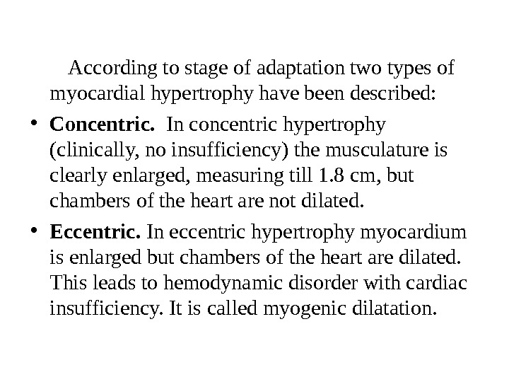   According to stage of adaptation two types of myocardial hypertrophy have been described: 