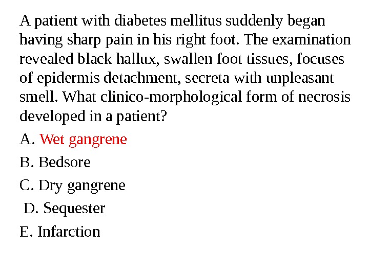 A patient with diabetes mellitus suddenly began having sharp pain in his right foot. The examination