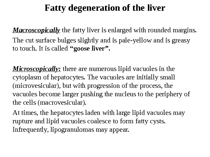 Fatty degeneration of the liver Macroscopically the fatty liver is enlarged with rounded margins. The cut