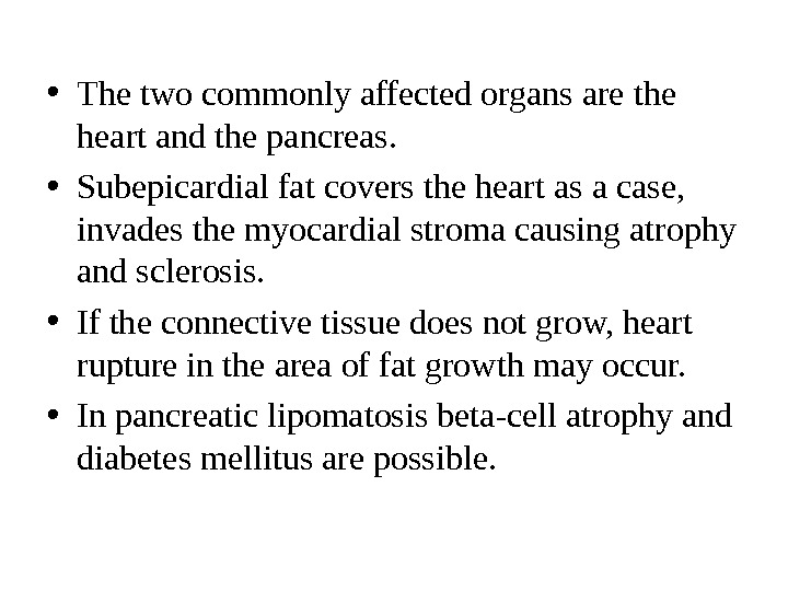  • The two commonly affected organs are the heart and the pancreas.  • Subepicardial