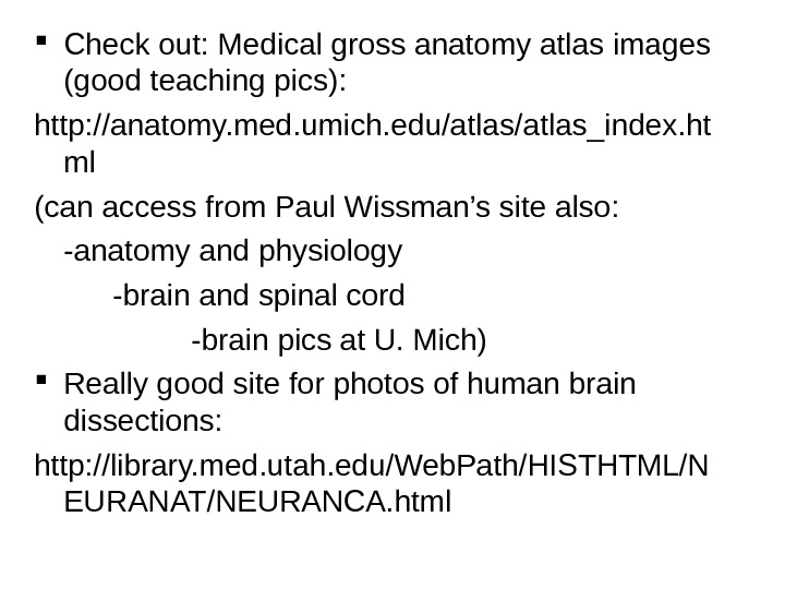  Check out: Medical gross anatomy atlas images (good teaching pics): http: //anatomy. med. umich. edu/atlas_index.