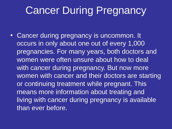 Cancer During Pregnancy • Cancer during pregnancy is uncommon. It occurs in only about one out