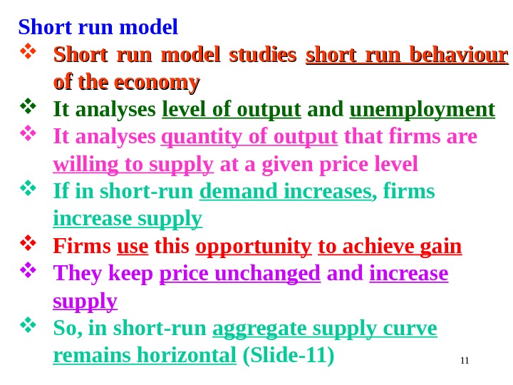 Short run model studies short run behaviour  of the economy It analyses level of output
