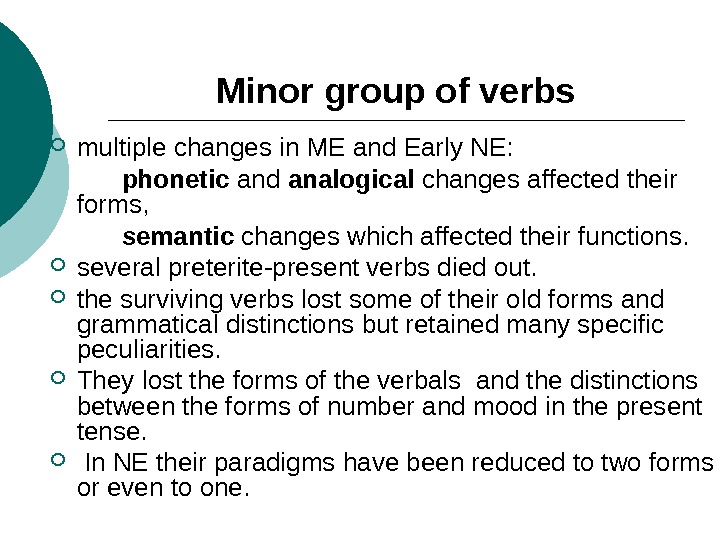 Minor group of verbs multiple changes in ME and Early NE:  phonetic and analogical changes