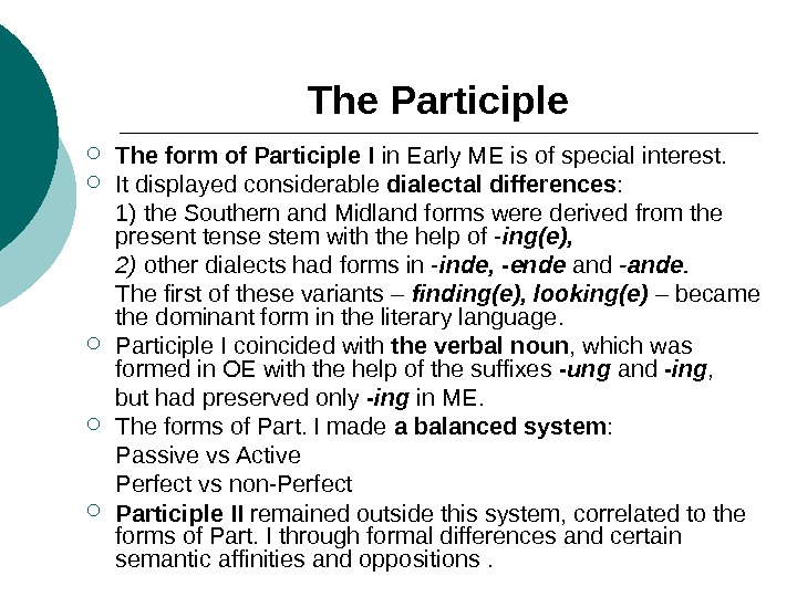 The Participle The form of Participle I in Early ME is of special interest.  It
