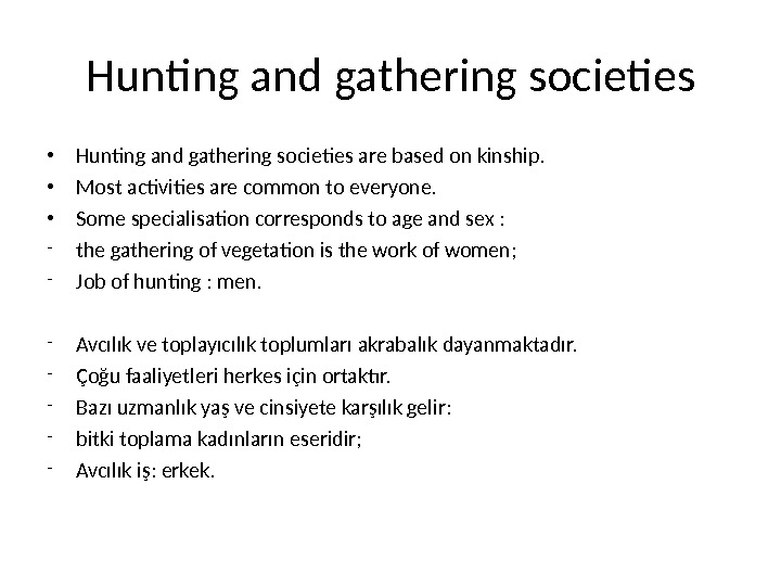 Hunting and gathering societies • Hunting and gathering societies are based on kinship.  • Most