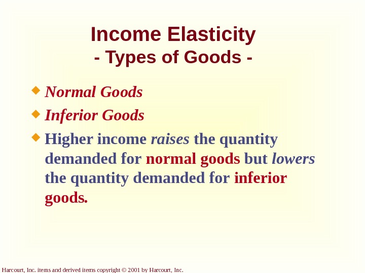 Harcourt, Inc. items and derived items copyright © 2001 by Harcourt, Income Elasticity - Types of
