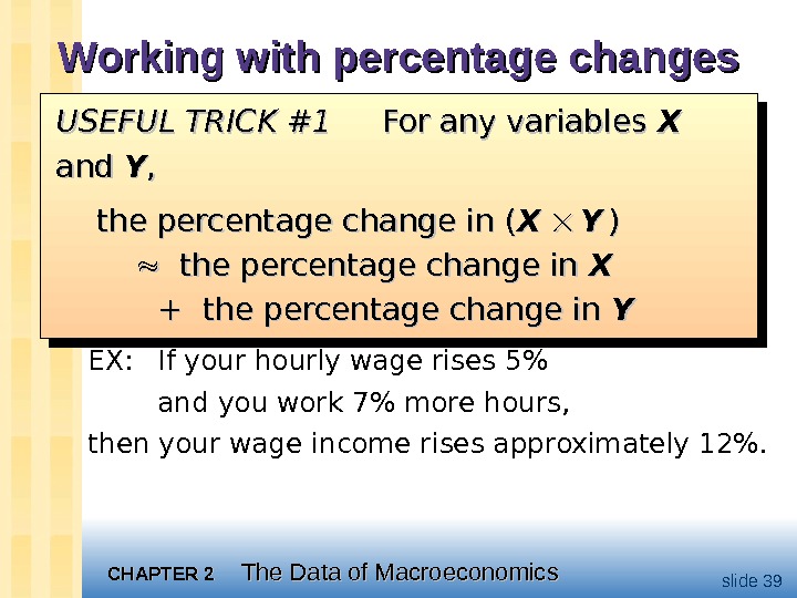 CHAPTER 2 The Data of Macroeconomics slide 39 Working with percentage changes EX: If your hourly
