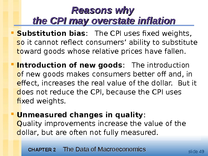 CHAPTER 2 The Data of Macroeconomics slide 49 Reasons why the CPI may overstate inflation Substitution