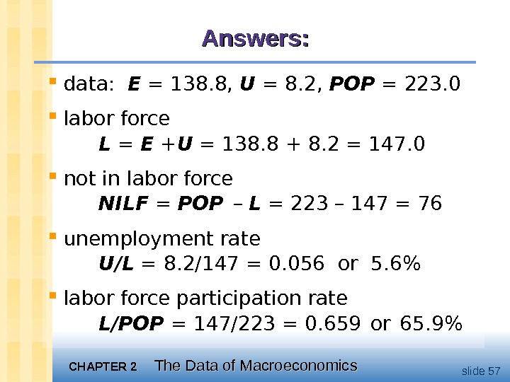 CHAPTER 2 The Data of Macroeconomics slide 57 Answers:  data:  E = 138. 8,