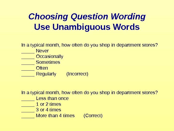   Choosing Question Wording Use Unambiguous Words In a typical month, how often do you