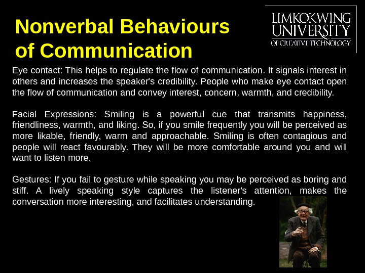 Nonverbal Behaviours of Communication Eye contact: This helps to regulate the flow of communication. It signals