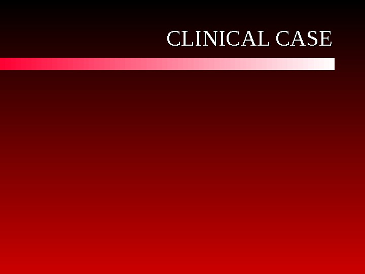   CLINICAL CASE 