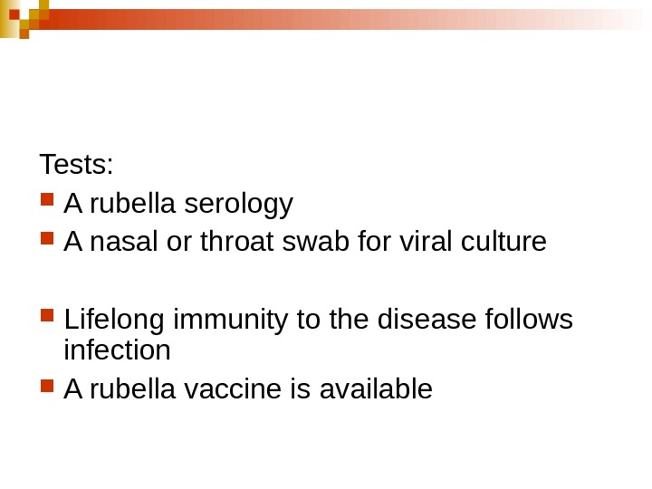   Tests:  A rubella serology A nasal or throat swab for viral culture 