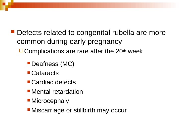   Defects related to congenital rubella are more common during early pregnancy Complications are rare