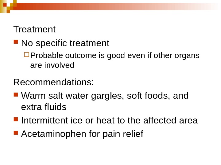   Treatment No specific treatment Probable outcome is good even if other organs are involved