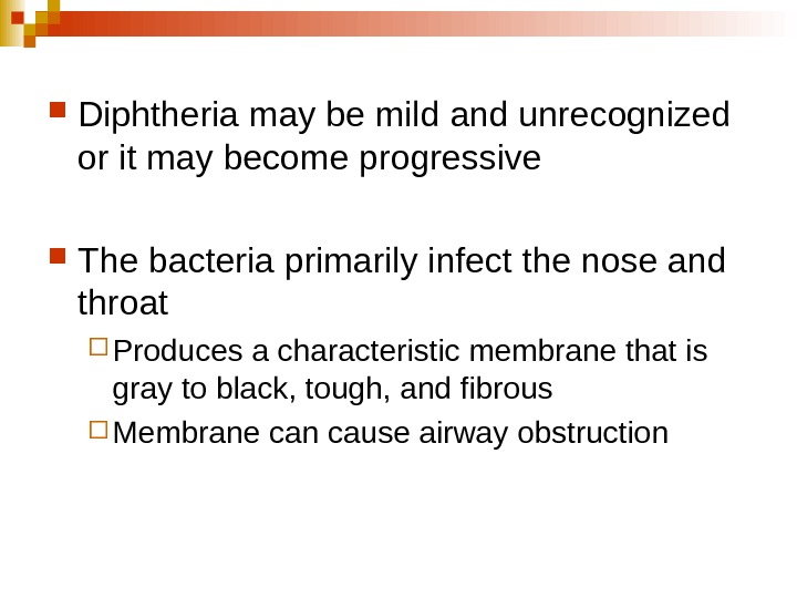   Diphtheria may be mild and unrecognized or it may become progressive The bacteria primarily