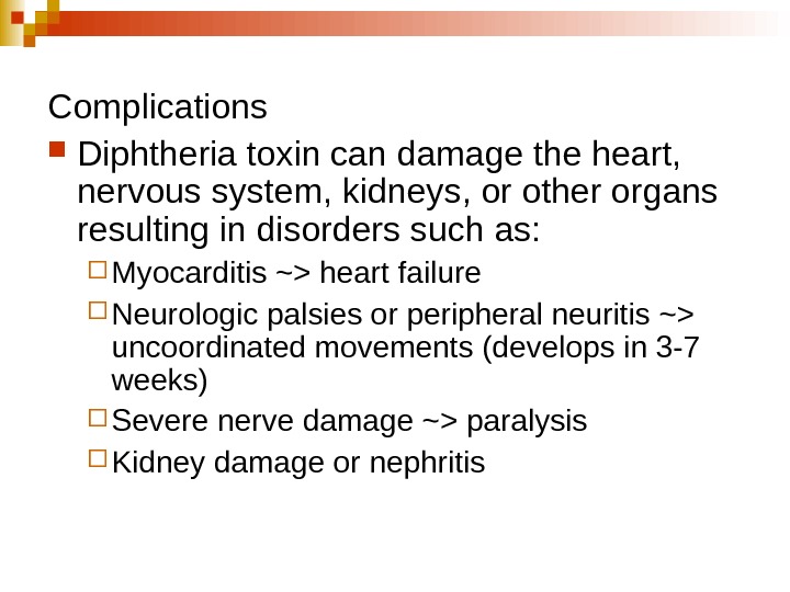   Complications Diphtheria toxin can damage the heart,  nervous system, kidneys, or other organs