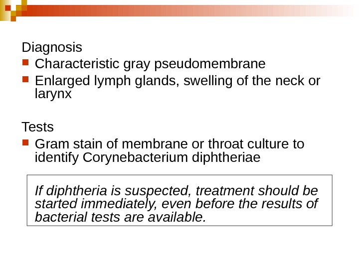   Diagnosis  Characteristic gray pseudomembrane  Enlarged lymph glands, swelling of the neck or