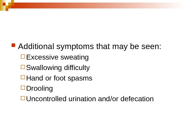   Additional symptoms that may be seen:  Excessive sweating  Swallowing difficulty  Hand