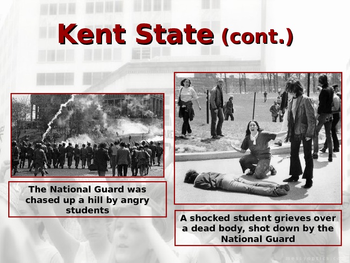   Kent State (cont. ) The National Guard was chased up a hill by angry