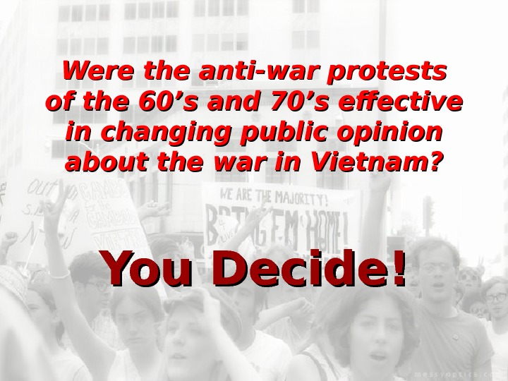   Were the anti-war protests of the 60’s and 70’s effective in changing public opinion
