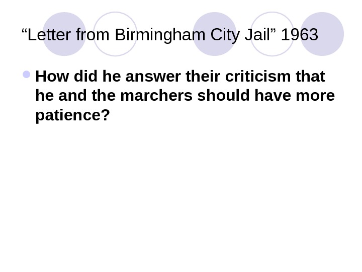 “ Letter from Birmingham City Jail” 1963 How did he answer their criticism that he and
