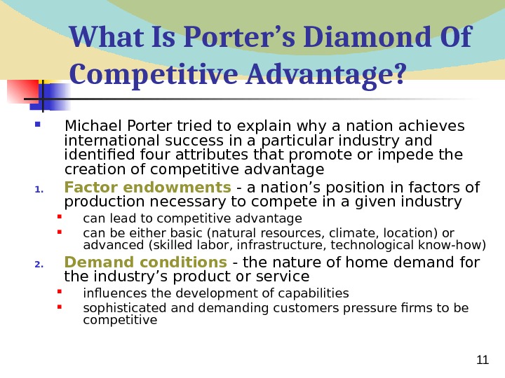  11 What Is Porter’s Diamond Of Competitive Advantage?  Michael Porter tried to explain why