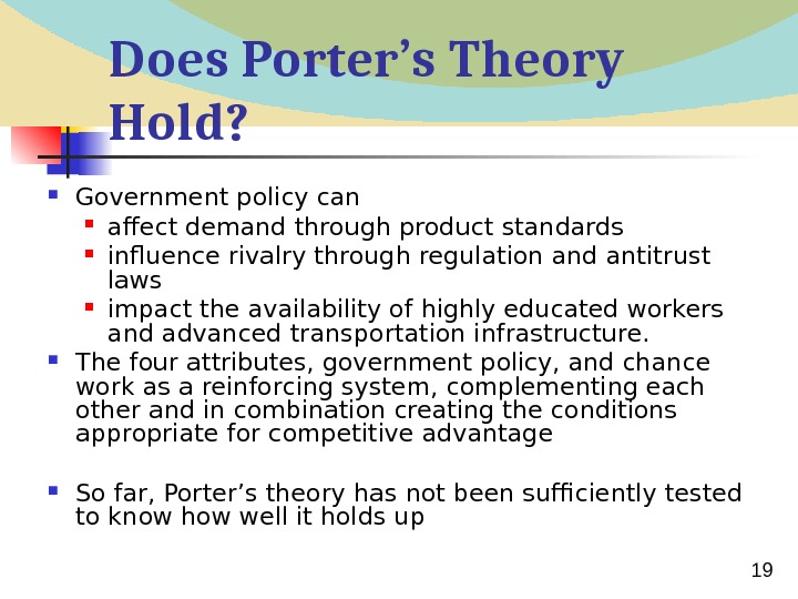  19 Does Porter’s Theory Hold?  Government policy can affect demand through product standards influence