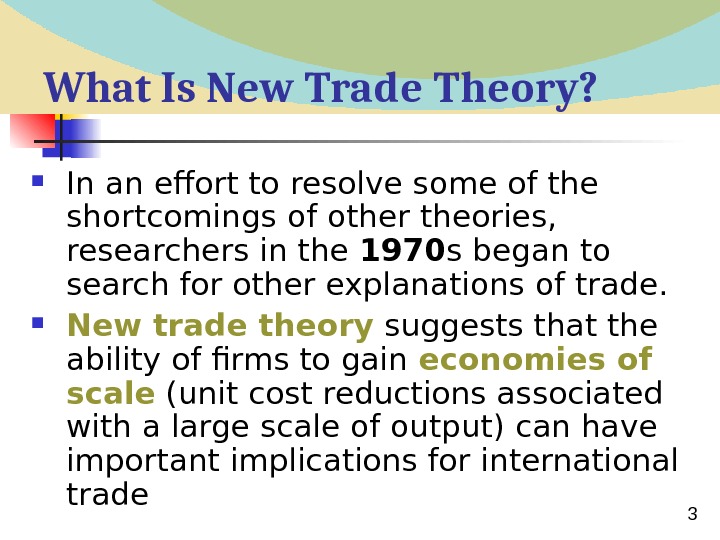  3 What Is New Trade Theory?  In an effort to resolve some of the