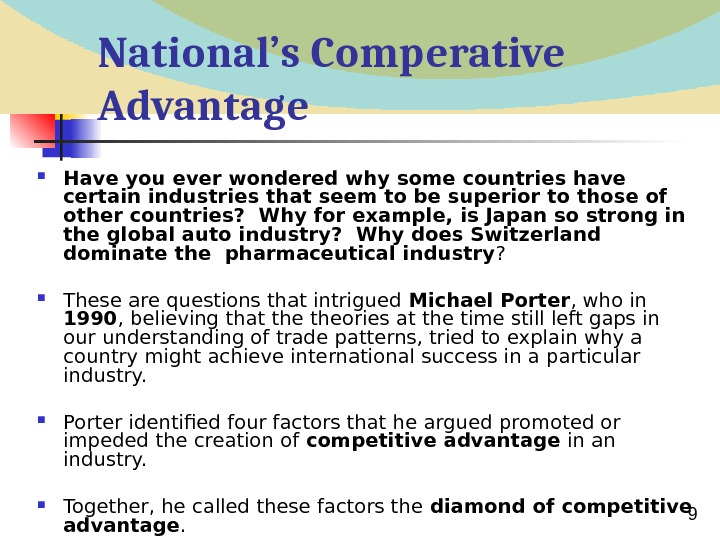  9 National’s Comperative Advantage  Have you ever wondered why some countries have certain industries
