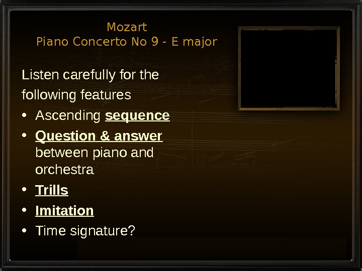 Mozart Piano Concerto No 9 - E major Listen carefully for the following features • Ascending