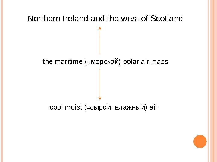 Northern Ireland the west of Scotland the maritime ( = морской) polar air mass cool moist