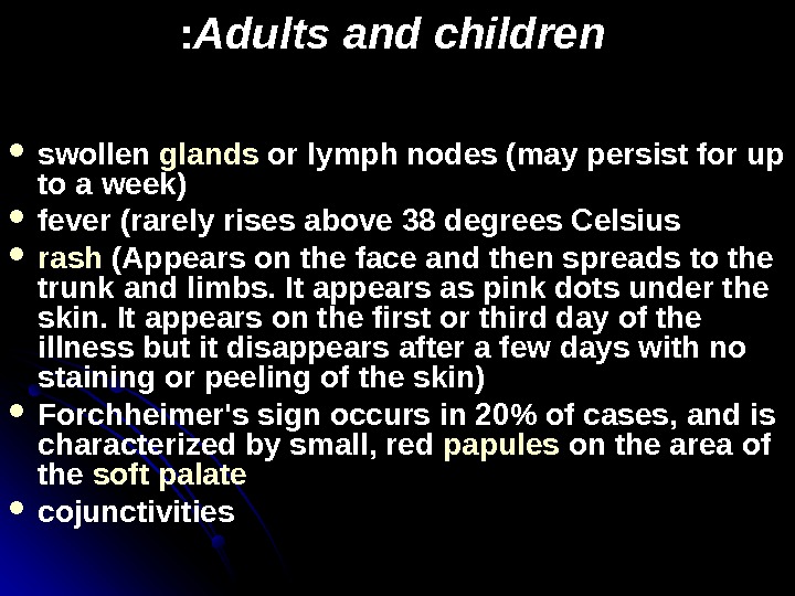   Adults and children:  swollen glands or lymph nodes (may persist for up to