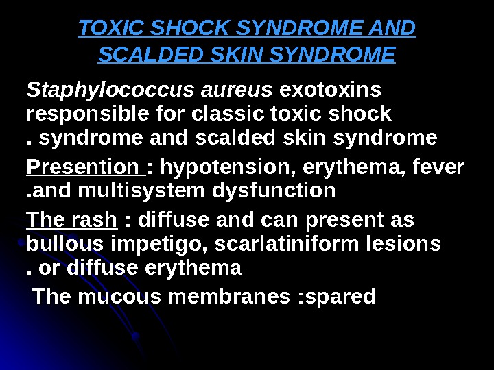   TOXIC SHOCK SYNDROME AND SCALDED SKIN SYNDROME Staphylococcus aureus exotoxins responsible for classic toxic