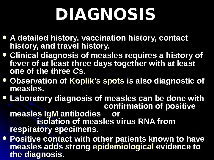   DIAGNOSIS A detailed history. vaccination history, contact history, and travel history.  Clinical diagnosis