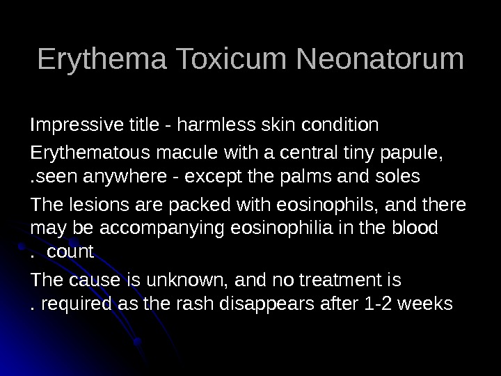   Erythema Toxicum Neonatorum Impressive title - harmless skin condition Erythematous macule with a central