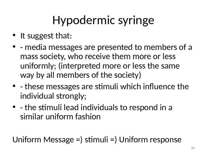 Hypodermic syringe • It suggest that:  • - media messages are presented to members of