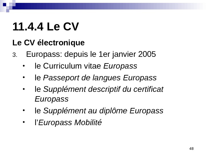 4811. 4. 4 Le CV électronique 3. Europass:  depuis le 1 er janvier 2005 