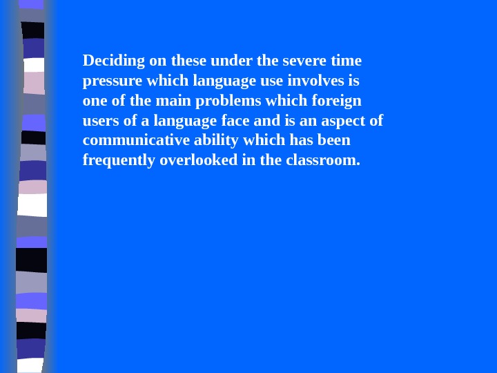 Deciding on these under the severe time pressure which language use involves is one of the